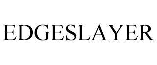 EDGESLAYER