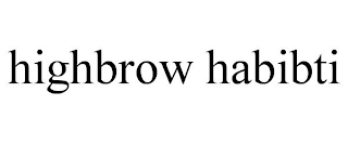 HIGHBROW HABIBTI