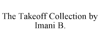 THE TAKEOFF COLLECTION BY IMANI B.