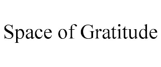 SPACE OF GRATITUDE