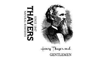 SINCE 1847 THAYERS NATURAL REMEDIES HENRY THAYER, M.D. GENTLEMEN