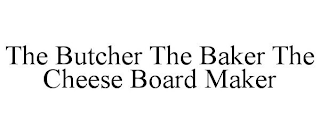 THE BUTCHER THE BAKER THE CHEESE BOARD MAKER
