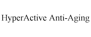 HYPERACTIVE ANTI-AGING