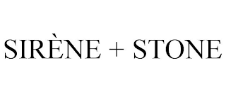 SIRÈNE + STONE