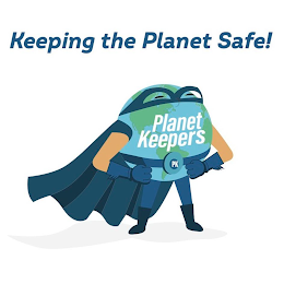 KEEPING THE PLANET SAFE! PLANET KEEPERS PK