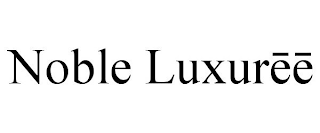 NOBLE LUXUREE