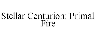 STELLAR CENTURION: PRIMAL FIRE