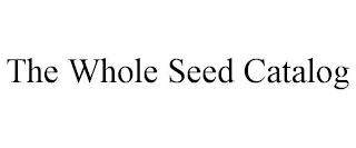 THE WHOLE SEED CATALOG