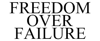 FREEDOM OVER FAILURE