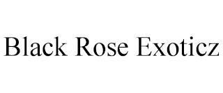 BLACK ROSE EXOTICZ