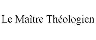 LE MAÎTRE THÉOLOGIEN