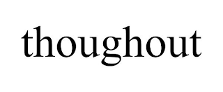 THOUGHOUT