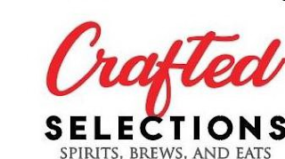 CRAFTED SELECTIONS SPIRITS, BREWS, AND EATS