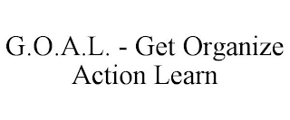 G.O.A.L. - GET ORGANIZE ACTION LEARN