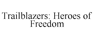 TRAILBLAZERS: HEROES OF FREEDOM