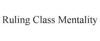 RULING CLASS MENTALITY