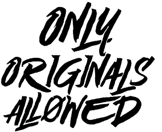 ONLY ORIGINALS ALLOWED