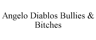 ANGELO DIABLOS BULLIES & BITCHES