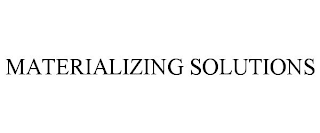 MATERIALIZING SOLUTIONS