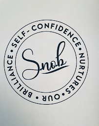 S.N.O.B (S)ELF-CONFIDENCE (N)URTURES (O)UR (B)RILLIANCE