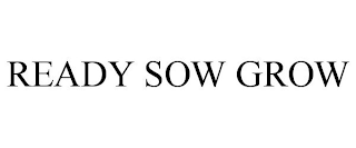 READY SOW GROW