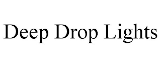 DEEP DROP LIGHTS