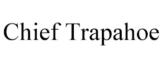 CHIEF TRAPAHOE