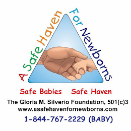 A SAFE HAVEN FOR NEWBORNS SAFE BABIES SAFE HAVEN THE GLORIA M. SILVERIO FOUNDATION, 501 (C)3, WWW. ASAFEHAVENFORNEWBORNS.COM, 1-844-767-2229, (BABY)