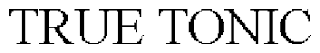 TRUE TONIC