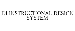 E4 INSTRUCTIONAL DESIGN SYSTEM