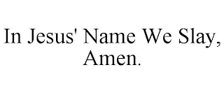 IN JESUS' NAME WE SLAY, AMEN.