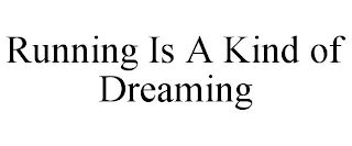 RUNNING IS A KIND OF DREAMING