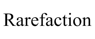 RAREFACTION