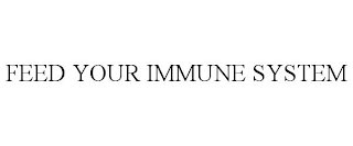 FEED YOUR IMMUNE SYSTEM