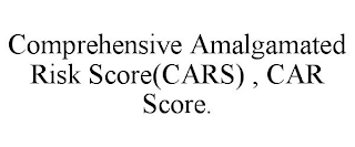 COMPREHENSIVE AMALGAMATED RISK SCORE(CARS) , CAR SCORE.