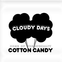 CLOUDY DAYS HOME OF THE SPECIALTY COTTON CANDY