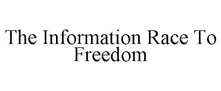 THE INFORMATION RACE TO FREEDOM