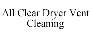 ALL CLEAR DRYER VENT CLEANING