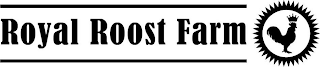 ROYAL ROOST FARM