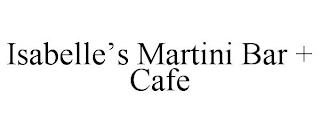 ISABELLE'S MARTINI BAR + CAFE