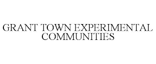 GRANT TOWN EXPERIMENTAL COMMUNITIES