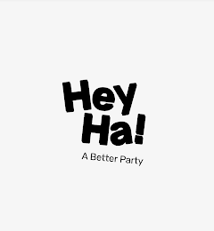 HEY HA! A BETTER PARTY