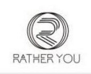 R RATHER YOU