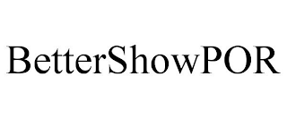 BETTERSHOWPOR