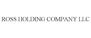 ROSS HOLDING COMPANY LLC