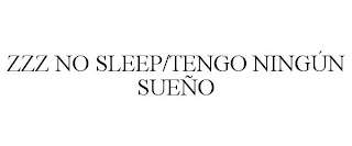 ZZZ NO SLEEP/TENGO NINGÚN SUEÑO