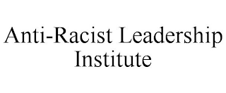 ANTI-RACIST LEADERSHIP INSTITUTE