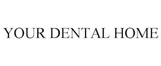 YOUR DENTAL HOME