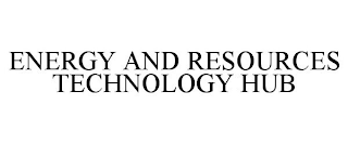 ENERGY AND RESOURCES TECHNOLOGY HUB