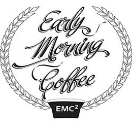 EARLY MORNING COFFEE EMC2